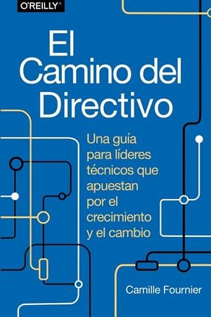 CAMINO DEL DIRECTIVO. UNA GUÍA PARA LÍDERES TÉCNICOS QUE APUESTAN POR EL CRECIMIENTO | 9788441548879 | FOURNIER, CAMILLE | Llibreria Drac - Librería de Olot | Comprar libros en catalán y castellano online
