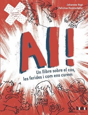 AI! UN LLIBRE SOBRE EL COS, LES FERIDES I COM ENS CUREM | 9788418821929 | VOGT, JOHANNES; HORSTCHÄFER, FELICITES | Llibreria Drac - Librería de Olot | Comprar libros en catalán y castellano online