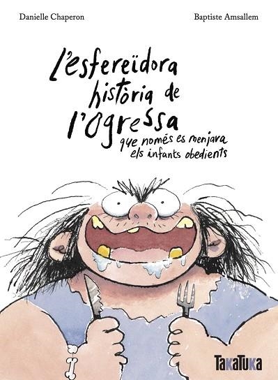 ESFEREÏDORA HISTÒRIA DE L’OGRESSA QUE NOMÉS ES MENJAVA ELS INFANTS OBEDIENTS, L' | 9788418821806 | CHAPERON, DANIELLE | Llibreria Drac - Librería de Olot | Comprar libros en catalán y castellano online
