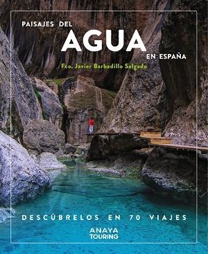 PAISAJES DEL AGUA EN ESPAÑA. DESCÚBRELOS EN 70 VIAJES | 9788491587200 | BARBADILLO, JAVIER | Llibreria Drac - Librería de Olot | Comprar libros en catalán y castellano online