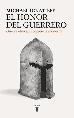 HONOR DEL GUERRERO, EL | 9788430627578 | IGNATIEFF, MICHAEL | Llibreria Drac - Librería de Olot | Comprar libros en catalán y castellano online