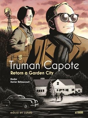 TRUMAN CAPOTE. RETORN A GARDEN CITY | 9788419670892 | BETAUCOURT, XAVIER; NADAR | Llibreria Drac - Librería de Olot | Comprar libros en catalán y castellano online