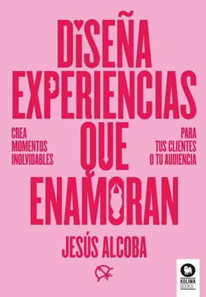 DISEÑA EXPERIENCIAS QUE ENAMORAN | 9788410209107 | ALCOBA, JESÚS | Llibreria Drac - Librería de Olot | Comprar libros en catalán y castellano online