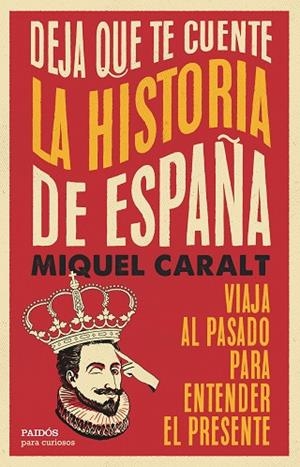 DEJA QUE TE CUENTE LA HISTORIA DE ESPAÑA | 9788449343100 | CARALT, MIQUEL | Llibreria Drac - Librería de Olot | Comprar libros en catalán y castellano online