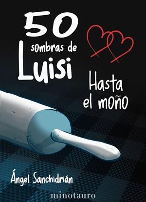 50 SOMBRAS DE LUISI. HASTA EL MOÑO | 9788445019207 | SANCHIDRIÁN, ÁNGEL | Llibreria Drac - Librería de Olot | Comprar libros en catalán y castellano online