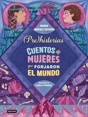PREHISTORIAS. CUENTOS DE MUJERES QUE FORJARON EL MUNDO | 9788408294337 | SÁNCHEZ ROMERO, MARGA | Llibreria Drac - Librería de Olot | Comprar libros en catalán y castellano online