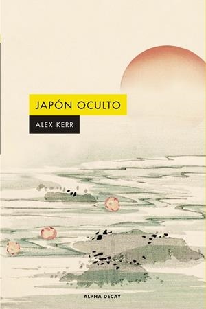 JAPÓN OCULTO | 9788412797046 | KERR, ALEX | Llibreria Drac - Librería de Olot | Comprar libros en catalán y castellano online