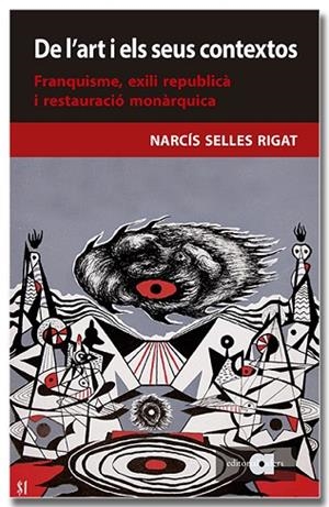 DE L'ART I ELS SEUS CONTEXTOS. FRANQUISME, EXILI REPUBLICÀ I RESTAURACIÓ MONÀRQUICA | 9788418618956 | SELLES, NARCÍS | Llibreria Drac - Librería de Olot | Comprar libros en catalán y castellano online