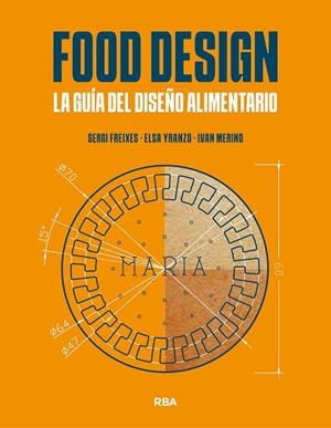 FOOD DESIGN. LA GUÍA DEL DISEÑO ALIMENTARIO | 9788491873471 | FREIXES, SERGI; YRANZO, ELSA; MERINO, IVÁN | Llibreria Drac - Librería de Olot | Comprar libros en catalán y castellano online