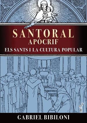 SANTORAL APOCRIF. ELS SANTS I LA CULTURA POPULAR | 9788419956187 | BIBILONI CANYELLES, GABRIEL | Llibreria Drac - Llibreria d'Olot | Comprar llibres en català i castellà online