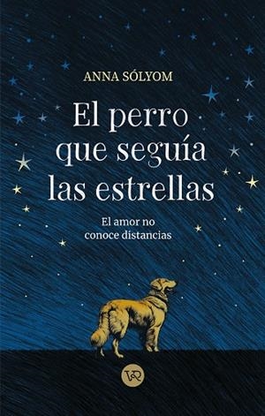 PERRO QUE SEGUÍA LAS ESTRELLAS, EL | 9788419873552 | SÓLYOM, ANNA | Llibreria Drac - Llibreria d'Olot | Comprar llibres en català i castellà online