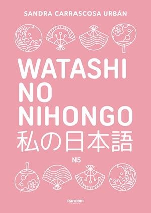 WATASHI NO NIHONGO N5 (EDICIÓN REVISADA Y AMPLIADA) | 9788419441348 | CARRASCOSA, SANDRA | Llibreria Drac - Librería de Olot | Comprar libros en catalán y castellano online