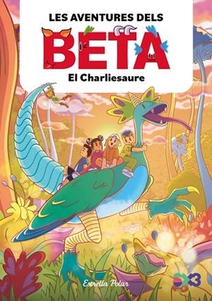 CHARLIESAURE, EL (LES AVENTURES DELS BETA 2) | 9788413899756 | LOLA P | Llibreria Drac - Llibreria d'Olot | Comprar llibres en català i castellà online