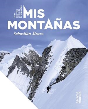 MIS MONTAÑAS. TODA UNA VIDA AL FILO DE LO IMPOSIBLE | 9788491588481 | ÁLVARO, SEBASTIÁN | Llibreria Drac - Librería de Olot | Comprar libros en catalán y castellano online