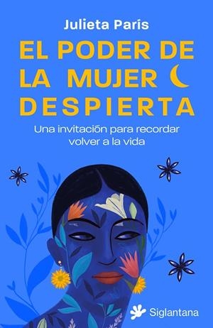 PODER DE LA MUJER DESPIERTA: UNA INVITACIÓN PARA RECORDAR VOLVER A LA VIDA, LA | 9788410179158 | PARÍS, JULIETA | Llibreria Drac - Librería de Olot | Comprar libros en catalán y castellano online