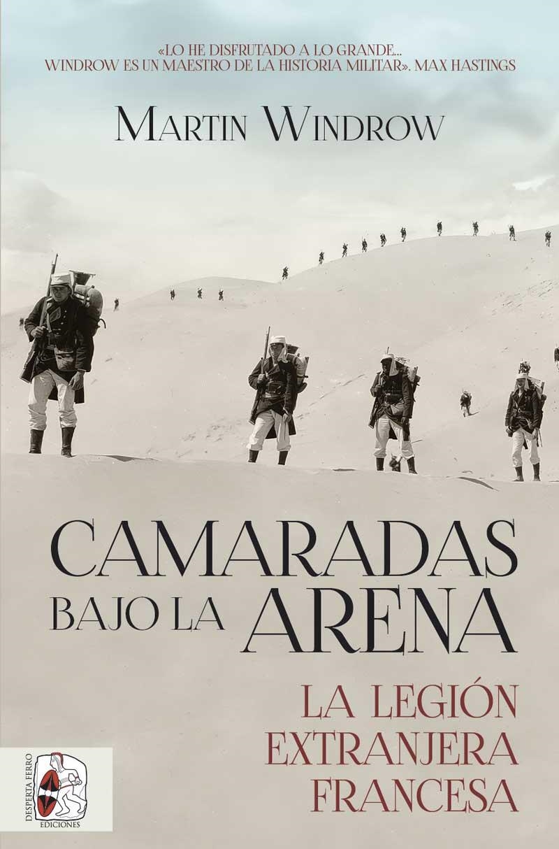 CAMARADAS BAJO LA ARENA. LA LEGIÓN EXTRANJERA FRANCESA | 9788412815788 | WINDROW, MARTIN | Llibreria Drac - Librería de Olot | Comprar libros en catalán y castellano online