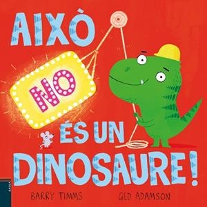 AIXÒ NO ÉS UN DINOSAURE | 9788447953417 | TIMMS, BARRY | Llibreria Drac - Librería de Olot | Comprar libros en catalán y castellano online