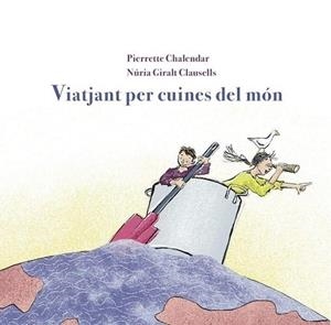 VIATJANT PER CUINES DEL MON | 9788412900125 | CHALENDAR, PIERRETTE | Llibreria Drac - Llibreria d'Olot | Comprar llibres en català i castellà online