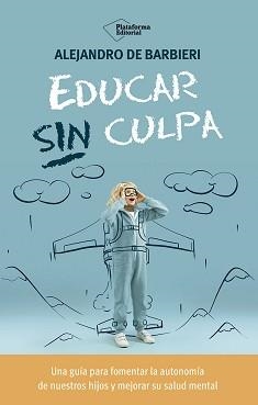 EDUCAR SIN CULPA | 9788410243774 | DE BARBIERI, ALEJANDRO | Llibreria Drac - Librería de Olot | Comprar libros en catalán y castellano online