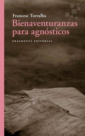 BIENAVENTURANZAS PARA AGNÓSTICOS | 9788410188556 | TORRALBA, FRANCESC | Llibreria Drac - Librería de Olot | Comprar libros en catalán y castellano online