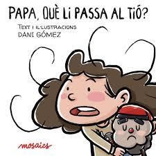 PAPA QUÈ LI PASSA AL TIÓ | 9788494915031 | GÓMEZ, DANI | Llibreria Drac - Librería de Olot | Comprar libros en catalán y castellano online