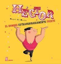 HÉCTOR EL HOMBRE EXTRAORDINARIAMENTE FUERTE | 9788415851783 | LE HUCHE, MAGALI | Llibreria Drac - Librería de Olot | Comprar libros en catalán y castellano online