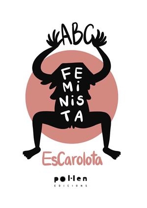 ABC FEMINISTA | 9788416828456 | ESCAROLOTA | Llibreria Drac - Llibreria d'Olot | Comprar llibres en català i castellà online
