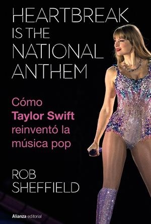 HEARTBREAK IS THE NATIONAL ANTHEM. CÓMO TAYLOR SWIFT REINVENTÓ LA MÚSICA POP | 9788411488754 | SHEFFIELD, ROB | Llibreria Drac - Librería de Olot | Comprar libros en catalán y castellano online