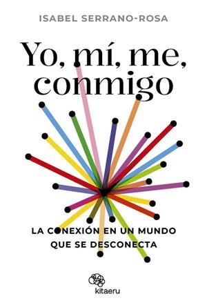 YO MÍ ME CONMIGO. LA CONEXIÓN EN UN MUNDO QUE SE DESCONECTA | 9788410428034 | SERRANO, ISABEL | Llibreria Drac - Librería de Olot | Comprar libros en catalán y castellano online