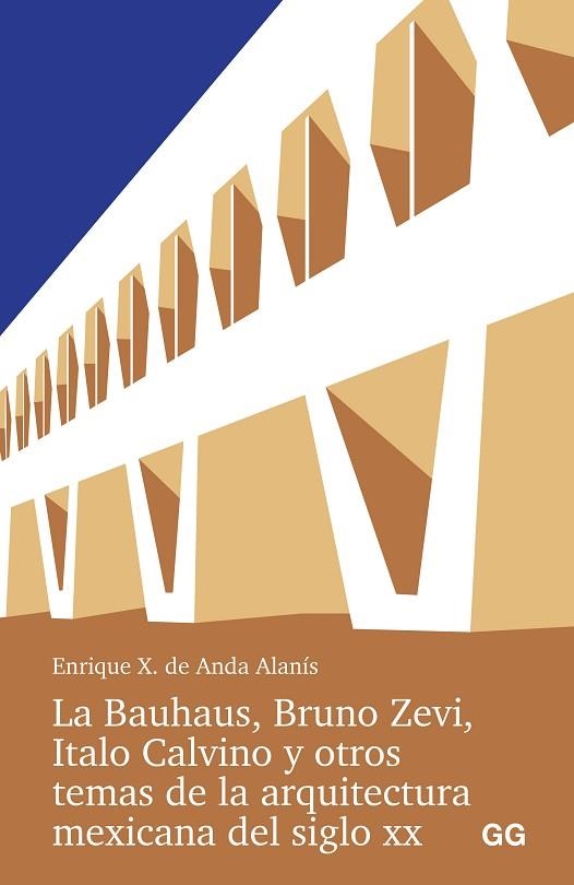 LA BAUHAUS, BRUNO ZEVI, ITALO CALVINO Y OTROS TEMAS DE LA ARQUITECTURA MEXICANA | 9788425235016 | ANDA ALANIS, ENRIQUE X. DE | Llibreria Drac - Llibreria d'Olot | Comprar llibres en català i castellà online