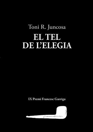 TEL DE L'ELEGIA, EL | 9788412829198 | JUNCOSA, TONI R. | Llibreria Drac - Librería de Olot | Comprar libros en catalán y castellano online