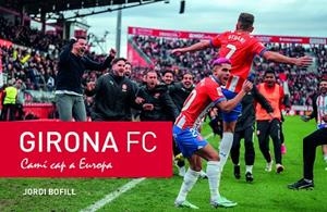 GIRONA FC. CAMÍ CAP A EUROPA | 9788410131620 | BOFILL, JORDI | Llibreria Drac - Librería de Olot | Comprar libros en catalán y castellano online