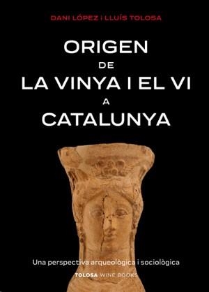 ORIGEN DE LA VINYA I EL VI A CATALUNYA | 9788412959703 | LÓPEZ, DANI; TOLOSA, LLUÍS | Llibreria Drac - Llibreria d'Olot | Comprar llibres en català i castellà online