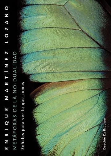 METÁFORAS DE LA NO-DUALIDAD. SEÑALES PARA VER LO QUE SOMOS | 9788433029911 | MARTÍNEZ LOZANO, ENRIQUE | Llibreria Drac - Librería de Olot | Comprar libros en catalán y castellano online