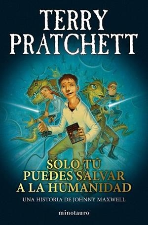 SOLO TÚ PUEDES SALVAR A LA HUMANIDAD (TRILOGÍA JOHNNY MAXWELL Nº 01/03) | 9788445018712 | PRATCHETT, TERRY | Llibreria Drac - Llibreria d'Olot | Comprar llibres en català i castellà online