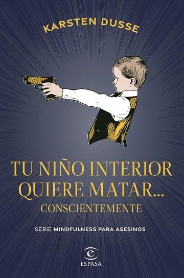 TU NIÑO INTERIOR QUIERE MATAR... CONSCIENTEMENTE | 9788467075854 | DUSSE, KARSTEN | Llibreria Drac - Librería de Olot | Comprar libros en catalán y castellano online
