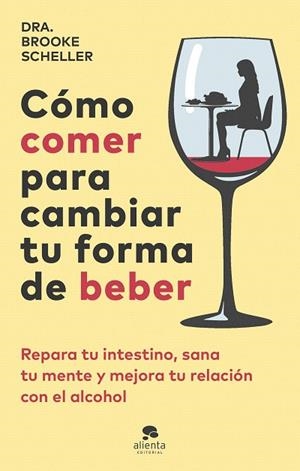 CÓMO COMER PARA CAMBIAR TU FORMA DE BEBER | 9788413443775 | SCHELLER, BROOKE | Llibreria Drac - Librería de Olot | Comprar libros en catalán y castellano online