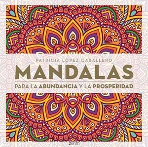 MANDALAS PARA LA ABUNDANCIA Y LA PROSPERIDAD | 9788408296652 | LÓPEZ CABALLERO, PATRICIA | Llibreria Drac - Llibreria d'Olot | Comprar llibres en català i castellà online