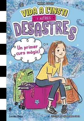 PRIMER CURS MÀGIC!, UN (VIDA A L'INSTI I ALTRES DESASTRES 1) | 9788413899800 | COVEN, WANDA | Llibreria Drac - Librería de Olot | Comprar libros en catalán y castellano online