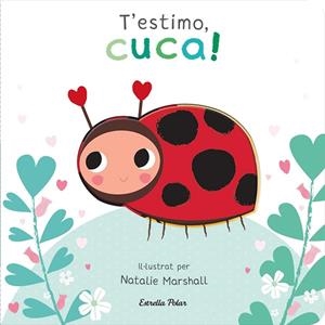 T'ESTIMO, CUCA! LLIBRE DE CARTRÓ AMB TROQUELLS | 9788413898919 | MARSHALL, NATALIE; EDWARDS, NICOLA | Llibreria Drac - Llibreria d'Olot | Comprar llibres en català i castellà online