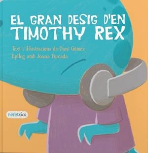GRAN DESIG D'EN TIMOTHY REX, EL (SENTIMENTS) | 9788412838497 | GÓMEZ, DANI | Llibreria Drac - Librería de Olot | Comprar libros en catalán y castellano online
