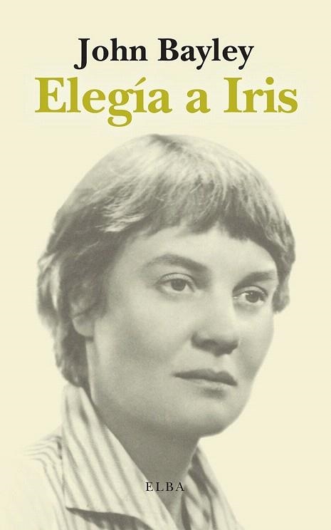 ELEGÍA A IRIS | 9788412807363 | BAYLEY, JOHN | Llibreria Drac - Librería de Olot | Comprar libros en catalán y castellano online