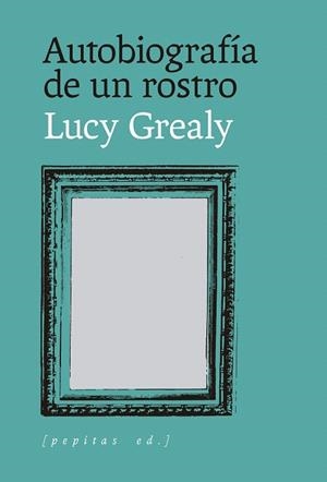 AUTOBIOGRAFÍA DE UN ROSTRO | 9788418998959 | GREALY, LUCY | Llibreria Drac - Librería de Olot | Comprar libros en catalán y castellano online