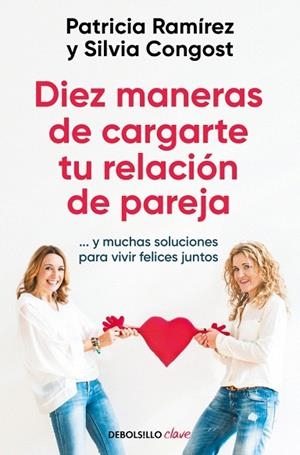 DIEZ MANERAS DE CARGARTE TU RELACIÓN DE PAREJA | 9788466378666 | RAMÍREZ, PATRICIA; CONGOST, SILVIA | Llibreria Drac - Librería de Olot | Comprar libros en catalán y castellano online