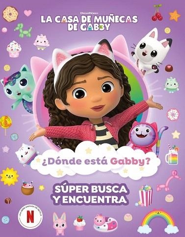 ¿DÓNDE ESTÁ GABBY? UN SÚPER BUSCA Y ENCUENTRA (LA CASA DE MUÑECAS DE GABBY. ACTIVIDADES) | 9788448870058 | LA CASA DE MUÑECAS DE GABBY | Llibreria Drac - Librería de Olot | Comprar libros en catalán y castellano online