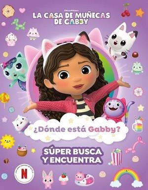¿DÓNDE ESTÁ GABBY? UN SÚPER BUSCA Y ENCUENTRA (LA CASA DE MUÑECAS DE GABBY. ACTIVIDADES) | 9788448870058 | LA CASA DE MUÑECAS DE GABBY | Llibreria Drac - Librería de Olot | Comprar libros en catalán y castellano online