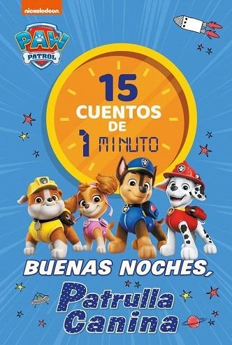15 CUENTOS DE 1 MINUTO. BUENAS NOCHES, PATRULLA CANINA (PAW PATROL | PATRULLA CANINA. RECOPILATORIO DE CUENTOS) | 9788448870034 | NICKELODEON | Llibreria Drac - Librería de Olot | Comprar libros en catalán y castellano online