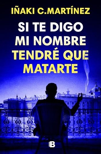 SI TE DIGO MI NOMBRE TENDRÉ QUE MATARTE | 9788466681032 | MARTÍNEZ, IÑAKI C. | Llibreria Drac - Librería de Olot | Comprar libros en catalán y castellano online
