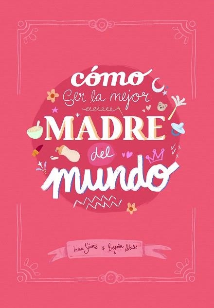 CÓMO SER LA MEJOR MADRE DEL MUNDO | 9788410378407 | SÁENZ, INMA; ARTILES, BEGOÑA | Llibreria Drac - Librería de Olot | Comprar libros en catalán y castellano online