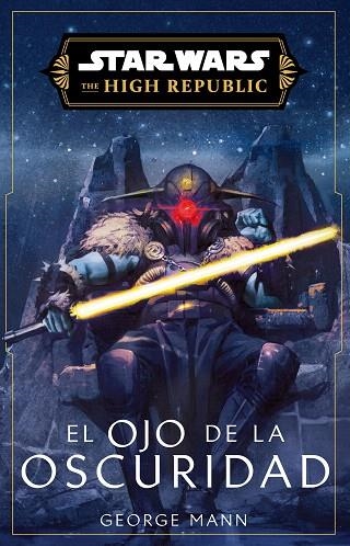 STAR WARS. HIGH REPUBLIC III: EL OJO DE LA OSCURIDAD (NOVELA) | 9788411617147 | MANN, GEORGE | Llibreria Drac - Librería de Olot | Comprar libros en catalán y castellano online